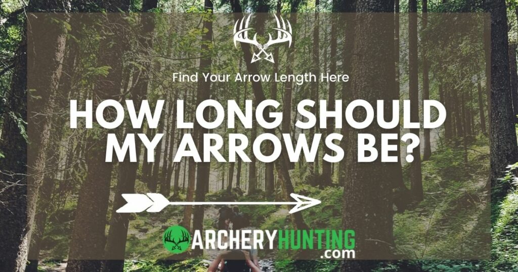 How long should my arrows be? Find the perfect arrow length for your bow here now.